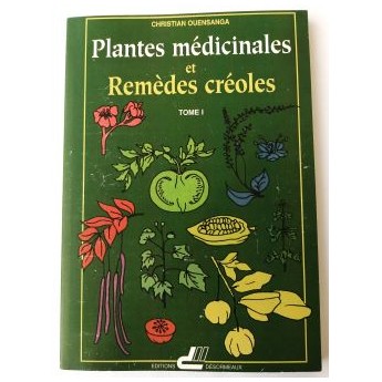 Plantes médicinales et remèdes créoles Tome 1